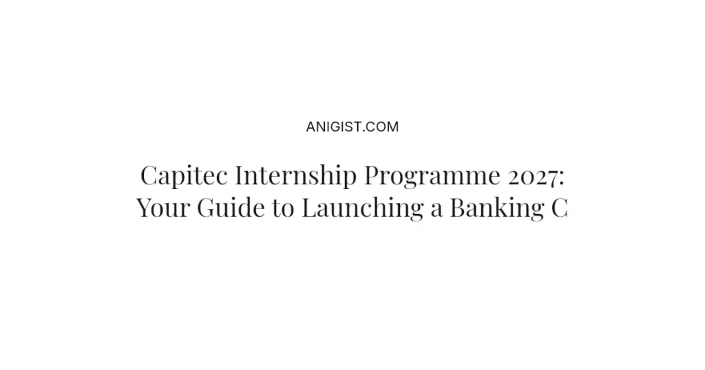 Capitec Internship Programme 2027: Your Guide to Launching a Banking Career