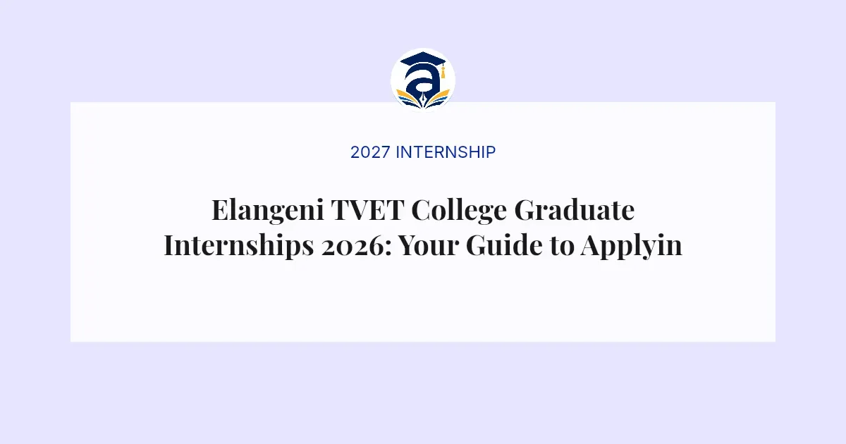 Elangeni TVET College Graduate Internships 2026: Your Guide to Applying