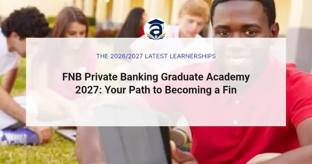 FNB Private Banking Graduate Academy 2027: Your Path to Becoming a Financial Advisor