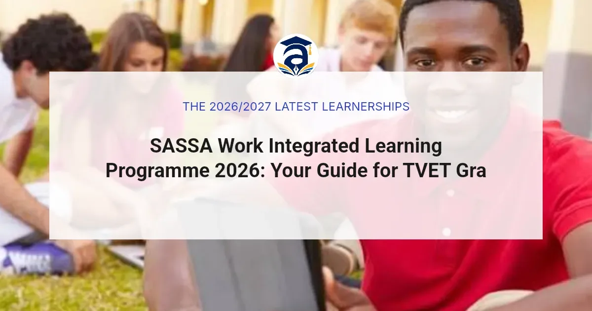 SASSA Work Integrated Learning Programme 2026: Your Guide for TVET Graduates
