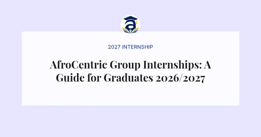 AfroCentric Group Internships: A Guide for Graduates 2026/2027