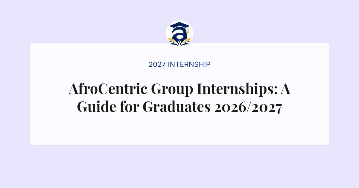 AfroCentric Group Internships: A Guide for Graduates 2026/2027