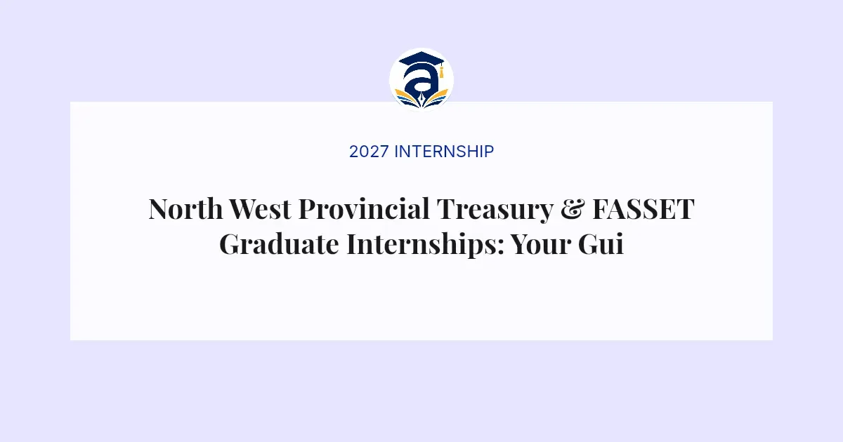 North West Provincial Treasury & FASSET Graduate Internships: Your Guide to the 2026/2028 Program