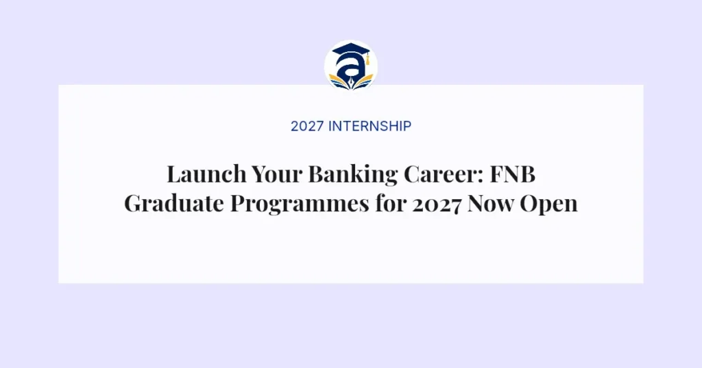 Launch Your Banking Career: FNB Graduate Programmes for 2027 Now Open