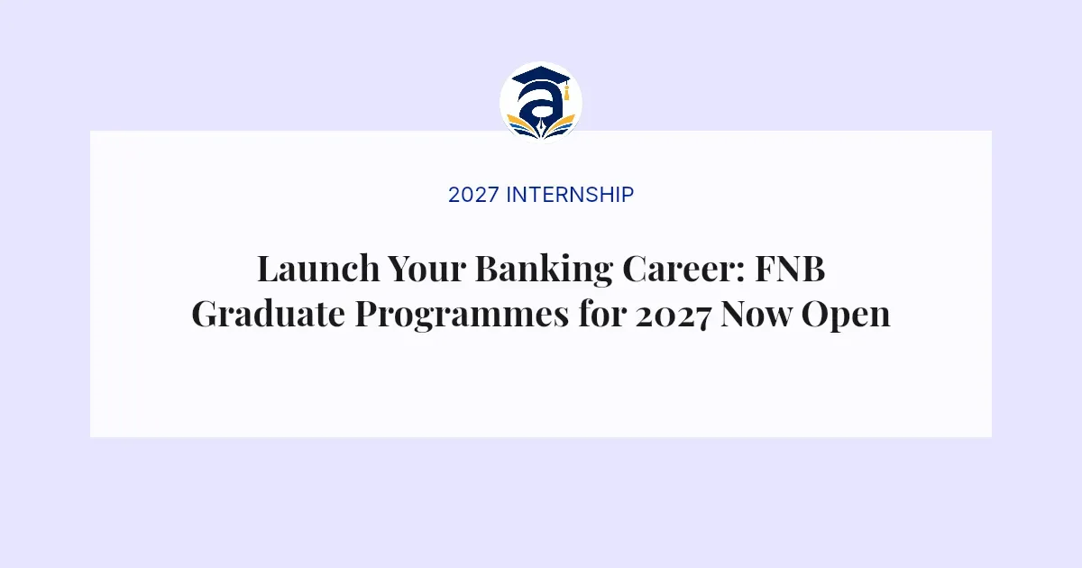 Launch Your Banking Career: FNB Graduate Programmes for 2027 Now Open