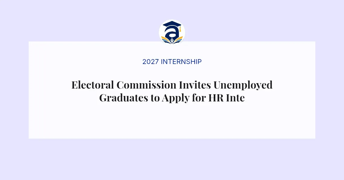 Electoral Commission Invites Unemployed Graduates to Apply for HR Internship